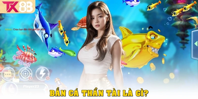 Bắn cá Thần Tài là gì?