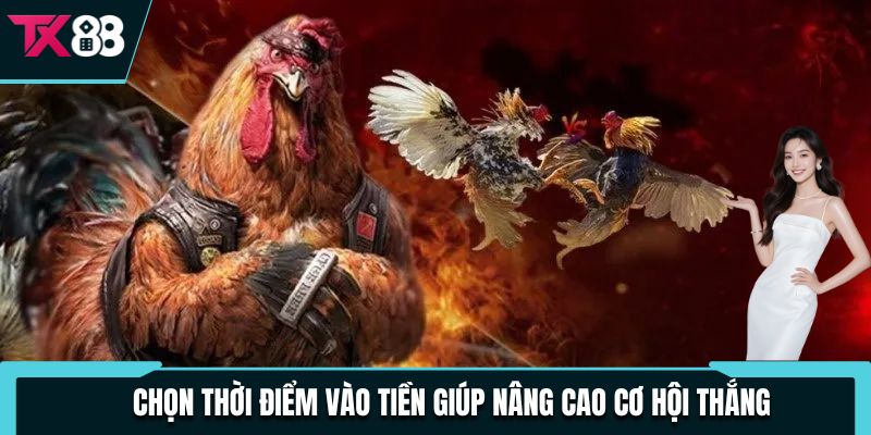Chọn thời điểm vào tiền giúp nâng cao cơ hội thắng