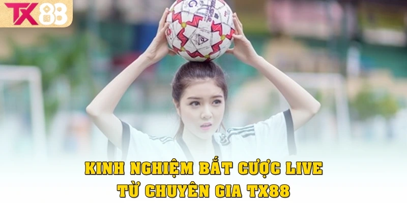 Kinh nghiệm bắt cược live từ chuyên gia TX88